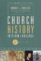 Church History in Plain Language, Fifth Edition: The Story of the Church for Today's Readers - Bruce Shelley - cover