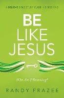 Be Like Jesus Bible Study Guide: Am I Becoming the Person God Wants Me to Be? - Randy Frazee - cover