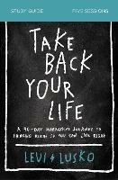 Take Back Your Life Study Guide: A 40-Day Interactive Journey to Thinking Right So You Can Live Right