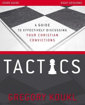 Tactics Study Guide, Updated and Expanded: A Guide to Effectively Discussing Your Christian Convictions - Gregory Koukl - cover