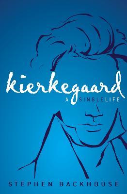 Kierkegaard: A Single Life - Stephen Backhouse - cover