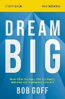 Dream Big Study Guide: Know What You Want, Why You Want It, and What You're Going to Do About It - Bob Goff - cover