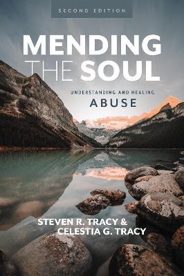 Mending the Soul, Second Edition: Understanding and Healing Abuse - Steven R. Tracy,Celestia G Tracy - cover