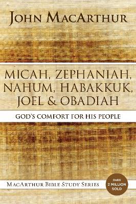 Micah, Zephaniah, Nahum, Habakkuk, Joel, and Obadiah: God's Comfort for His People - John F. MacArthur - cover