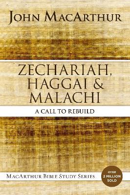 Zechariah, Haggai, and Malachi: A Call to Rebuild - John F. MacArthur - cover