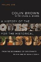 A History of the Quests for the Historical Jesus, Volume 1: From the Beginnings of Christianity to the End of World War II - Colin Brown,Craig A. Evans - cover