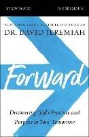 Forward Bible Study Guide: Discovering God's Presence and Purpose in Your Tomorrow - David Jeremiah - cover