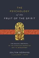 The Psychology of the Fruit of the Spirit: The Biblical Portrayal of the Christlike Character and Its Development