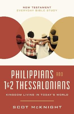Philippians and 1 and   2 Thessalonians: Kingdom Living in Today’s World - Scot McKnight - cover