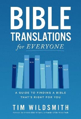 Bible Translations for Everyone: A Guide to Finding a Bible That’s Right for You - Tim Wildsmith - cover
