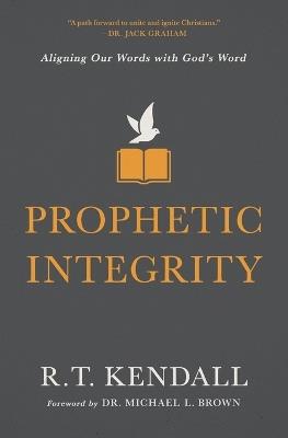 Prophetic Integrity: Aligning Our Words with God's Word - R.T. Kendall - cover