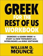 Greek for the Rest of Us Workbook: Exercises to Learn Greek to Study the New Testament with Interlinears and Bible Software