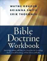 Bible Doctrine Workbook: Study Questions and Practical Exercises for Learning the Essential Teachings of the Christian Faith - Brianna Smith,Erik Thoennes,Wayne A. Grudem - cover