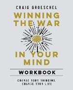 Winning the War in Your Mind Workbook: Change Your Thinking, Change Your Life