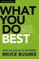 What You Do Best: Unleashing the Power of Your Spiritual Gifts, Relational Style, and Life Passion - Bruce L. Bugbee - cover