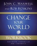 Change Your World Workbook: How Anyone, Anywhere Can Make a Difference