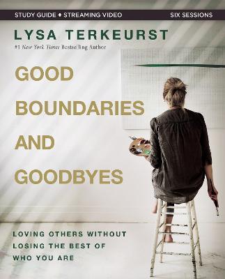 Good Boundaries and Goodbyes Bible Study Guide plus Streaming Video: Loving Others Without Losing the Best of Who You Are - Lysa TerKeurst - cover