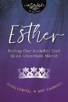 Esther: Seeing Our Invisible God in an Uncertain World - Lynn Cowell,Amy Carroll - cover