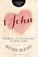 1 John: Walking in the Fullness of God's Love - Wendy Blight - cover