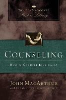 Counseling: How to Counsel Biblically - John F. MacArthur,Wayne A. Mack,Master's College Faculty - cover