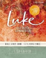 Luke Bible Study Guide plus Streaming Video: Gut-Level Compassion - Lisa Harper - cover