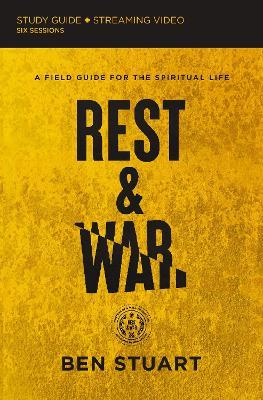 Rest and War Bible Study Guide plus Streaming Video: A Field Guide for the Spiritual Life - Ben Stuart - cover