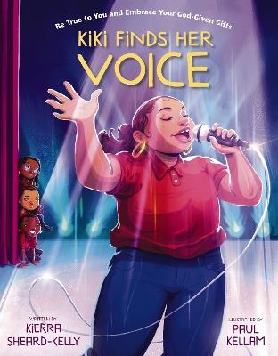 Kiki Finds Her Voice: Be True to You and Embrace Your God-Given Gifts - Kierra Sheard-Kelly - cover
