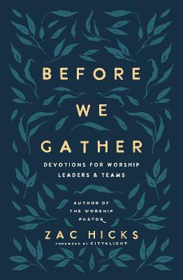 Before We Gather: Devotions for Worship Leaders and Teams - Zac M. Hicks - cover