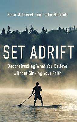 Set Adrift: Deconstructing What You Believe Without Sinking Your Faith - Sean McDowell,John Marriott - cover