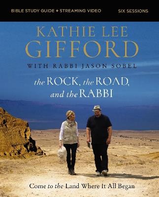 The Rock, the Road, and the Rabbi Bible Study Guide plus Streaming Video: Come to the Land Where It All Began - Kathie Lee Gifford - cover