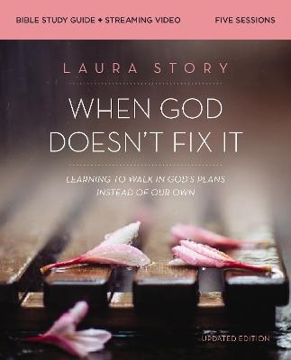 When God Doesn't Fix It Bible Study Guide plus Streaming Video, Updated Edition: Learning to Walk in God's Plans Instead of Our Own - Laura Story - cover