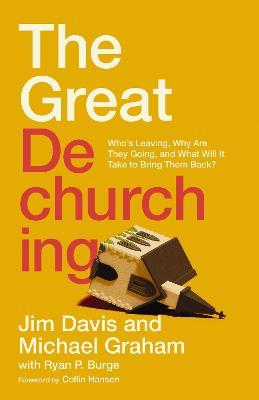 The Great Dechurching: Who’s Leaving, Why Are They Going, and What Will It Take to Bring Them Back? - Jim Davis,Michael Graham,Ryan P. Burge - cover