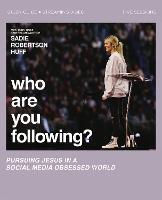 Who Are You Following? Bible Study Guide plus Streaming Video: Pursuing Jesus in a Social Media Obsessed World - Sadie Robertson Huff - cover