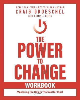 The Power to Change Workbook: Mastering the Habits That Matter Most - Craig Groeschel - cover