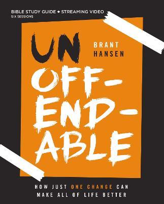 Unoffendable Bible Study Guide plus Streaming Video: How Just One Change Can Make All of Life Better - Brant Hansen - cover