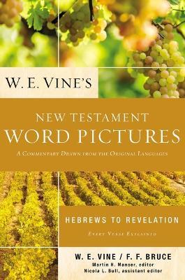 W. E. Vine's New Testament Word Pictures: Hebrews to Revelation: A Commentary Drawn from the Original Languages - W. E. Vine - cover