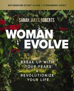 Woman Evolve Bible Study Guide plus Streaming Video: Break Up with Your Fears and   Revolutionize Your Life