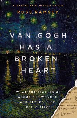 Van Gogh Has a Broken Heart: What Art Teaches Us About the Wonder and Struggle of Being Alive - Russ Ramsey - cover