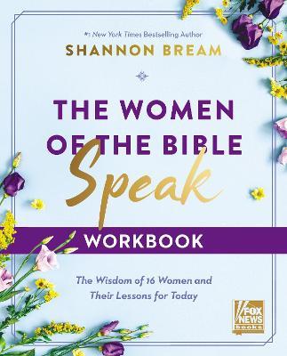 The Women of the Bible Speak Workbook: The Wisdom of 16 Women and Their Lessons for Today - Shannon Bream - cover