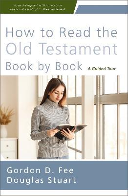 How to Read the Old Testament Book by Book: A Guided Tour - Gordon D. Fee,Douglas Stuart - cover