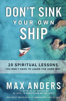 Don't Sink Your Own Ship: 20 Spiritual Lessons You Don’t Have to Learn the Hard Way - Max Anders - cover
