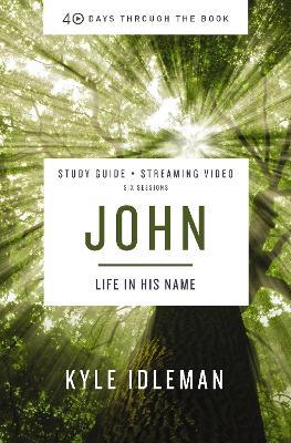 John Bible Study Guide plus Streaming Video: Life in His Name - Kyle Idleman - cover