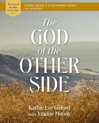 The God of the Other Side Bible Study Guide plus Streaming Video - Kathie Lee Gifford - cover