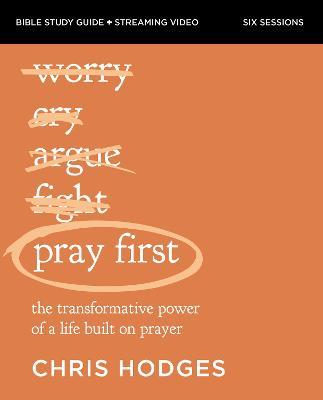 Pray First Bible Study Guide plus Streaming Video: The Transformative Power of a Life Built on Prayer - Chris Hodges - cover