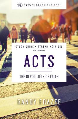 Acts Bible Study Guide plus Streaming Video: The Revolution of Faith - Randy Frazee - cover
