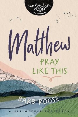 Matthew: Pray Like This - Barb Roose - cover