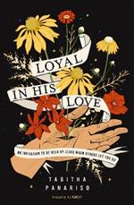 Loyal in His Love: An Invitation to Be Held by Jesus When Others Let You Go