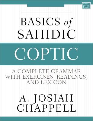 Basics of Sahidic Coptic: A Complete Grammar with Exercises, Readings, and Lexicon - A. Josiah Chappell - cover