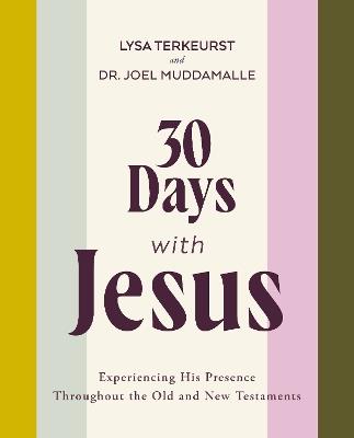 30 Days with Jesus Bible Study Guide: Experiencing His Presence throughout the Old and New Testaments - Lysa TerKeurst,Joel Muddamalle - cover