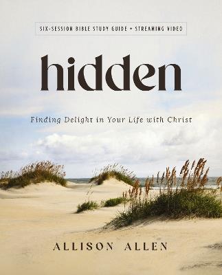 Hidden Bible Study Guide plus Streaming Video: Finding Delight in Your Life with Christ - Allison Allen - cover